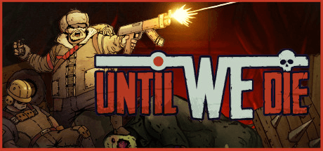 Скачать игру Until We Die на ПК бесплатно